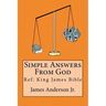 Simple Answers From God: This book gives easily understood bible verses that confirm one another, to answer the most frequently asked questions