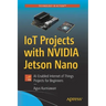 Iot Projects with Nvidia Jetson Nano: Ai-Enabled Internet of Things Projects for Beginners