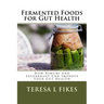 Fermented Foods for Gut Health: How Kimchi and Sauerkraut Can Improve Your Gut Health