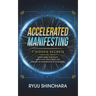 Accelerated Manifesting: 7 Hidden Secrets to Supercharge Your Reality, Rapidly Shift Your Identity, and Speed Up the Manifestation of Your Desires
