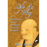 Life As Play: Live compassionately, intuitively, spontaneously, and miracles will happen!