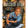 Malcolm Little: The Boy Who Grew Up to Become Malcolm X