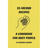 15-Second Recipes: A Cookbook for Busy People