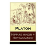 Hippias minor + Hippias maior: Dialoge über Moralvorstellungen, Lügen und Definition des "Schönen"