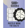 500+ Sudoku Puzzle Book For Adults: Sudoku Brain Game, Sudoku Puzzles , Sudoku Puzzles For Adults