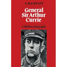 General Sir Arthur Currie: A Military Biography