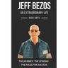 Jeff Bezos: An Extraordinary Life: Follow The Journey, The Lessons, The Rules for Success