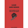 Lead and Roses: Love Songs at the End of the World