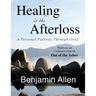 Healing in the Afterloss: A Personal Pathway through Grief