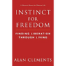 Instinct for Freedom: Finding Liberation Through Living
