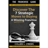 The Franchise Game: Discover the 7 Strategic Moves to Buying A Winning Franchise