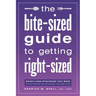 The Bite-Sized Guide to Getting Right-Sized: Weight-Loss Strategies That Work from an MD Who Lost 80 Pounds...and Kept It Off