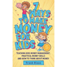 7 Ways To Make Money For Kids: Teaching Kids Money Management, Practical Money Skills And How To Think About Money