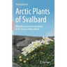 Arctic Plants of Svalbard: What We Learn from the Green in the Treeless White World