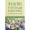 Food, Faith, and Fasting: A Sacred Journey to Better Health