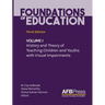 Foundations of Education: Volume I: History and Theory of Teaching Children and Youths with Visual Impairments