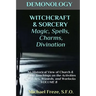 DEMONOLOGY WITCHCRAFT & SORCERY Magic, Spells, & Divination: An Historical View