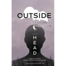 Outside of Your Head: A Guide on How to Live With the Unwanted Friend in Your Head