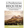 A Presbyterian Requiem: A Canadian Pastor Reflects on 50 Years of Ministry