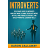 Introverts: The Ultimate Guide for Introverts Who Don't Want to Change their Quiet Nature but Still Make Friends, Be Sociable, and