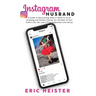Instagram Husband: A Guide to Discovering What it Takes to be an Amazing and Perfect Partner for the Rest of Your Entire Life... Oh, and