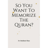 So You Want To Memorize The Quran?