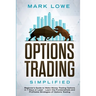 Options Trading: Simplified - Beginner's Guide to Make Money Trading Options in 7 Days or Less! - Learn the Fundamentals and Profitable