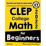 CLEP College Math for Beginners: The Ultimate Step by Step Guide to Preparing for the CLEP College Math Test