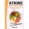 Atkins Diet Recipes: The Atkins and Vegan-friendly Ketogenic Guide for Weight Loss (Quick Start Guide for the Atkins Diet)