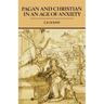 Pagan and Christian in an Age of Anxiety: Some Aspects of Religious Experience from Marcus Aurelius to Constantine