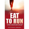 Eat To Run. Holistic nutrition for the ultra-marathon runner