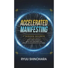 Accelerated Manifesting: 7 Hidden Secrets to Supercharge Your Reality, Rapidly Shift Your Identity, and Speed Up the Manifestation of Your Desi