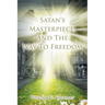 Satan's Masterpiece, And The Way To Freedom
