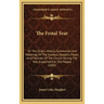 The Festal Year: Or The Origin, History, Ceremonies And Meanings Of The Sundays, Seasons, Feasts And Festivals Of The Church During The