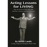 Acting Lessons for Living: Play the Scenes of Your Life with Intention, Presence, and Pure Potential: A Living, Acting and Enneagram Master Class