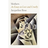 Mothers: An Essay on Love and Cruelty