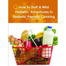 How To Stuff A Wild Diabetic: Adventures In Diabetic Friendly Cooking