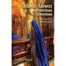 Catholic Answers to Protestant Questions: A Concise Summary