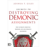 Secrets to Destroying Demonic Assignments: The Ultimate Spiritual Warfare and Deliverance Handbook