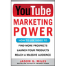 YouTube Marketing Power: How to Use Video to Find More Prospects, Launch Your Products, and Reach a Massive Audience