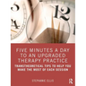 Five Minutes a Day to an Upgraded Therapy Practice: Transtheoretical Tips to Help You Make the Most of Each Session