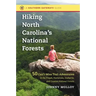 Hiking North Carolina's National Forests: 50 Can't-Miss Trail Adventures in the Pisgah, Nantahala, Uwharrie, and Croatan National Forests