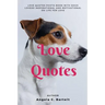 Love Quotes: Love Quotes Photo Book with Dogs Lovers Inspirational and Motivational On Life for Love