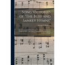 Song Victories of "The Bliss and Sankey Hymns": Being a Collection of One Hundred Incidents in Regard to the Origin and Power of the Hymns Contained i