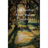 Just Twelve More Poems: and other works
