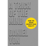 A Trick of the Mind: How the Brain Invents Your Reality