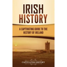 Irish History: A Captivating Guide to the History of Ireland