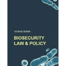 Biosecurity Law and Policy: Biosecurity, Biosafety and Biodefense Law