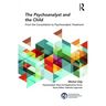 The Psychoanalyst and the Child: From the Consultation to Psychoanalytic Treatment
