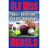 Daily Devotions for Die-Hard Fans Ole Miss Rebels